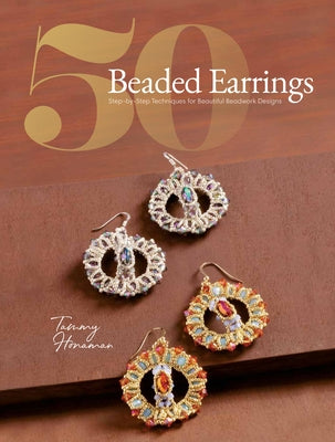 50 Beaded Earrings: Step-By-Step Techniques for Beautiful Beadwork Designs by Honaman, Tammy