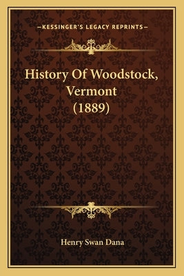 History Of Woodstock, Vermont (1889) by Dana, Henry Swan