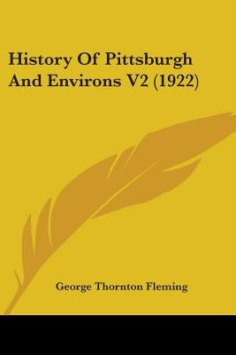 History Of Pittsburgh And Environs V2 (1922) by Fleming, George Thornton