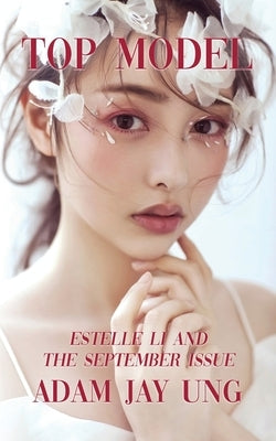 Top Model: Estelle Li and the September Issue by Ung, Adam Jay