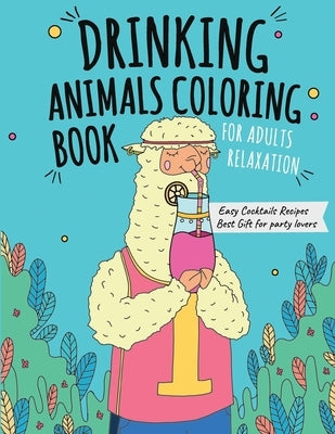 Drinking Animals Coloring Book: Best Fun Coloring Gift Book for Party Lovers & Adults Relaxation with Stress Relieving Animal Designs and Amazing Quic by Books, Sarv