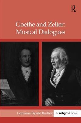 Goethe and Zelter: Musical Dialogues by Bodley, Lorraine Byrne