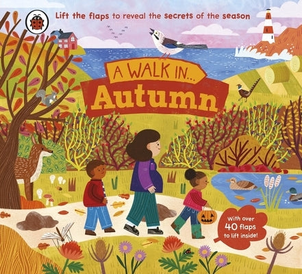 A Walk in Autumn: Lift the Flaps to Reveal the Secrets of the Season by Ladybird