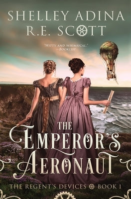 The Emperor's Aeronaut: A Regency-set steampunk adventure novel by Adina, Shelley