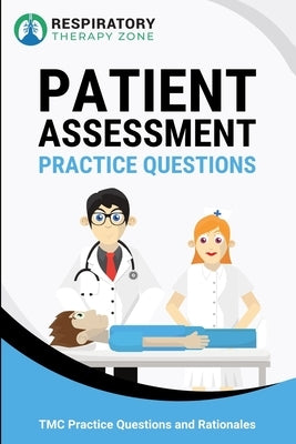 Patient Assessment Practice Questions: 35 Questions, Answers, and Rationales to Help Prepare for the TMC Exam by Lung, Johnny