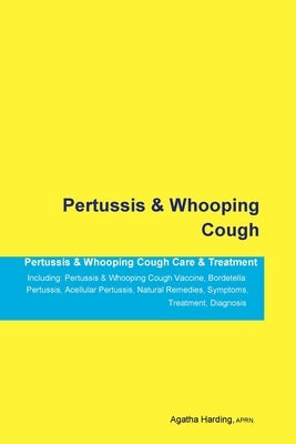 Pertussis & Whooping Cough Pertussis & Whooping Cough Care & Treatment Including: Pertussis & Whooping Cough Vaccine, Bordetella Pertussis, Acellular by Harding, Agatha