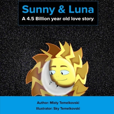 Sunny and Luna: A 4.5 Billion-Year-Old Old Love Story: A Bedtime Story and Picture Book for Kids Ages 6+: A Tale That Teaches Kids to by Temelkovski, Sky