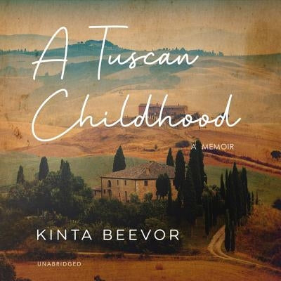 A Tuscan Childhood by Beevor, Kinta