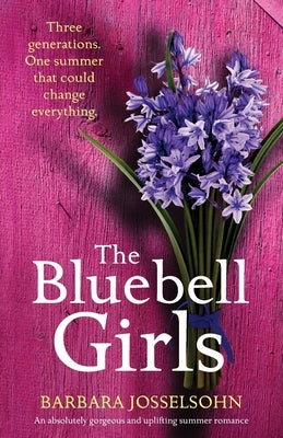 The Bluebell Girls: An absolutely gorgeous and uplifting summer romance by Josselsohn, Barbara