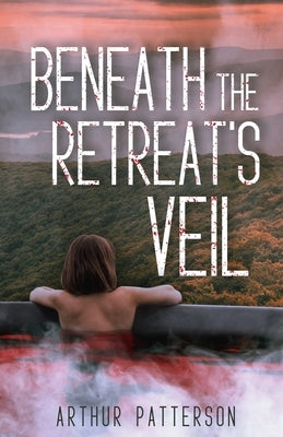 Beneath The Retreat's Veil by Patterson, Arthur