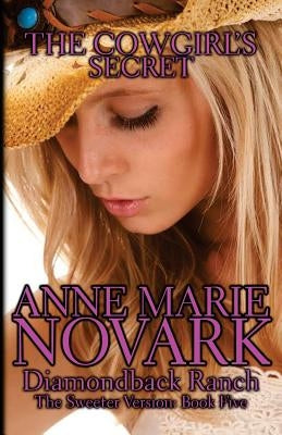 The Cowgirl's Secret: The Sweeter Version by Novark, Anne Marie