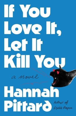 If You Love It, Let It Kill You by Pittard, Hannah