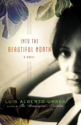 Into the Beautiful North by Urrea, Luis Alberto