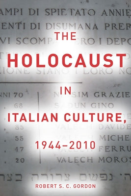 The Holocaust in Italian Culture, 1944-2010 by Gordon, Robert