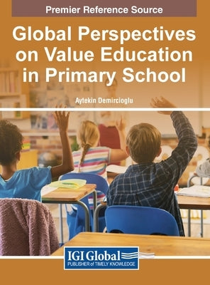 Global Perspectives on Value Education in Primary School by Demircio&#287;lu, Aytekin