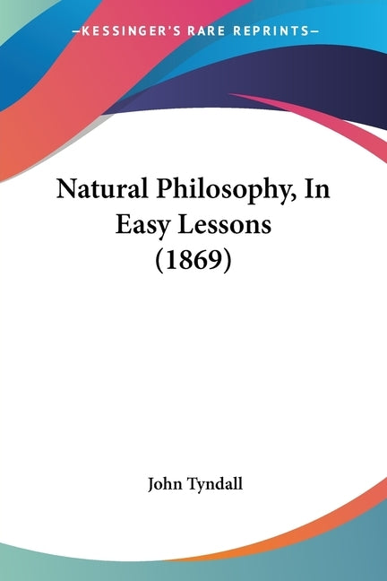 Natural Philosophy, In Easy Lessons (1869) by Tyndall, John