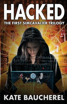 Hacked: The First SimCavalier Trilogy by Baucherel, Kate