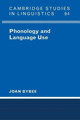 Phonology and Language Use by Bybee, Joan