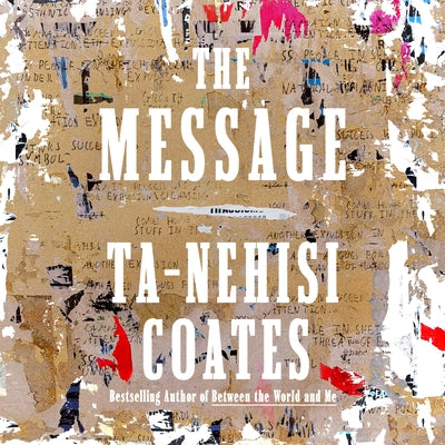 The Message by Coates, Ta-Nehisi