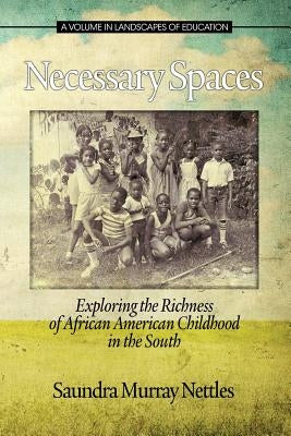 Necessary Spaces: Exploring the Richness of African American Childhood in the South by Nettles, Saundra Murray