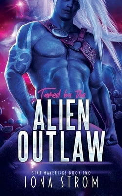 Tamed by the Alien Outlaw by Strom, Iona