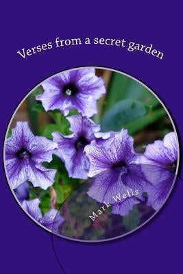 Verses from a secret garden by Wells, Mark