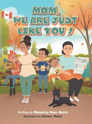 Mom, We Are Just Like You! by Bassi, Mandeep Kaur