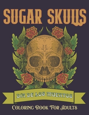 Sugar Skulls Coloring Book for Adults: Día de Los Muertos Skull Day of the Dead 50 Plus Designs for Relaxation Anti-Stress Relief and Meditation Singl by Realm, The Furthest