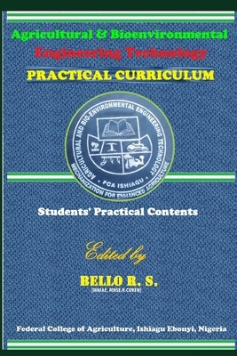 Agricultural & Bio-environmental Engineering Technology: Practical Curriculum by S. [ed], Bello R.