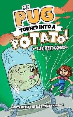 My Pug Turned Into a Potato!: A TATER-ly Hilarious Tale! by Peart-Johnson, Alex