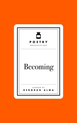 Poetry Prescription: Becoming by Alma, Deborah