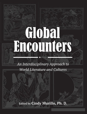 Global Encounters: An Interdisciplinary Approach to World Literature and Cultures by Murillo, Cynthia