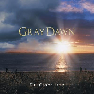 Gray Dawn by Sing, Carol