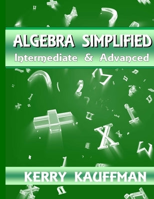 Algebra Simplified Intermediate & Advanced by Kauffman, Kerry