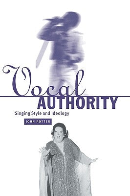 Vocal Authority: Singing Style and Ideology by Potter, John