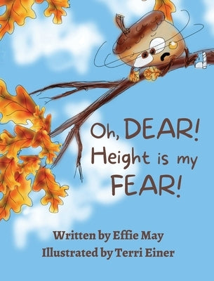 Oh, Dear! Height is my Fear!: A Lesson on Branching Out by May, Effie