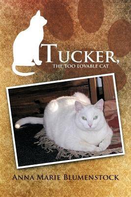 Tucker, the too lovable cat by Blumenstock, Anna Marie