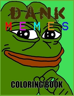 DANK MEMES Coloring Book by Mungus, Hugh A., Jr.