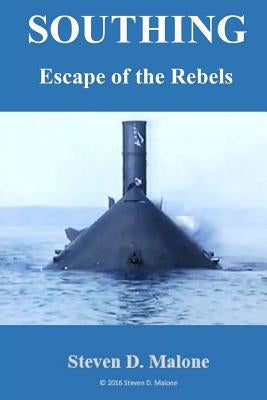 Southing: Escape of the Rebels by Malone, Steven D.