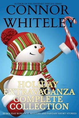 Holiday Extravaganza Complete Collection: 33 Holiday Romance, Mystery and Fantasy Short Stories by Whiteley, Connor