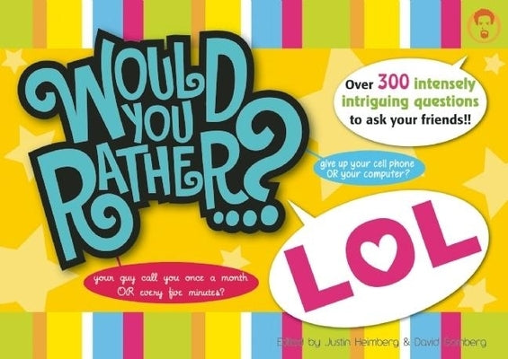 Would You Rather...? Lol: Over 300 Intensely Intriguing Questions to Ask Your Friends!! by Heimberg, Justin