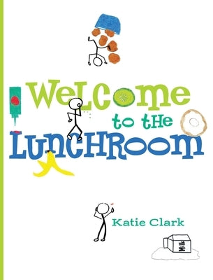 Welcome to the Lunchroom by Clark, Katie