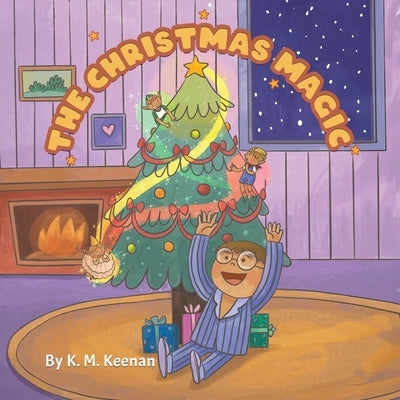 The Christmas Magic: Santa's Elves are Watching by Keenan, K. M.