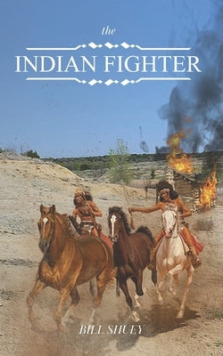 The Indian Fighter: The Bill Stewart Story by Shuey, Bill