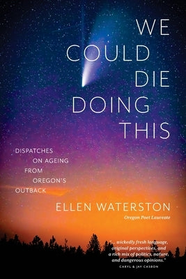 We Could Die Doing This: Dispatches on Ageing From Oregon's Outback by Waterston, Ellen B.