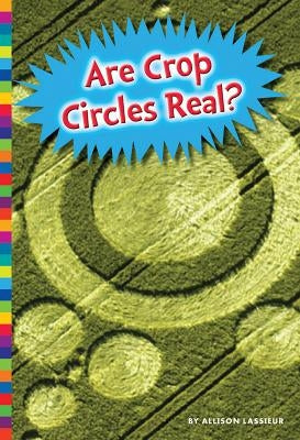 Are Crop Circles Real? by Lassieur, Allison