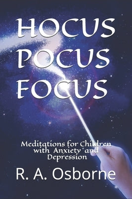 Hocus Pocus Focus: Meditations for Children with Anxiety or Depression by Osborne, R. A.