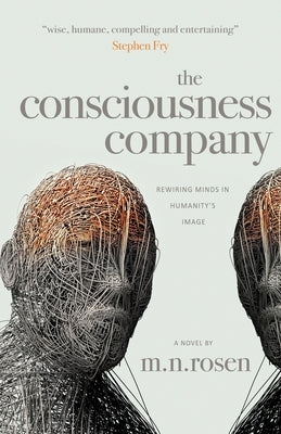 The Consciousness Company: Artificial intelligence transforms the human condition in this funny, philosophical and prophetic journey of a technol by Rosen, M. N.