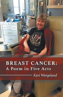 Breast Cancer: A Poem in Five Acts by Wergeland, Kari