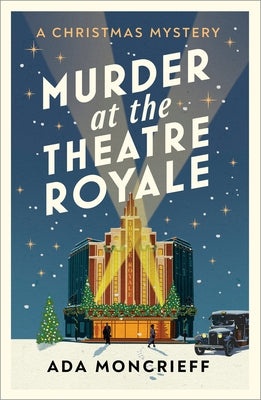 Murder at the Theatre Royale: The Perfect Murder Mystery for Christmas 2022 by Moncrieff, Ada